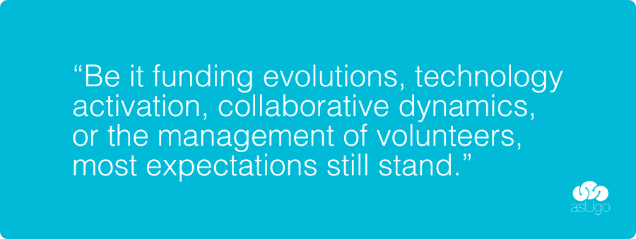 “Be it on funding evolutions, technology activation, collaborative dynamics or the management volunteers, most expectations still stand.”
