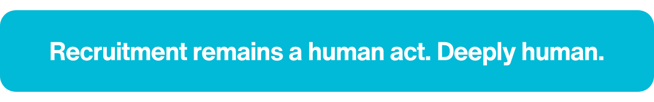 But recruitment itself remains a human act